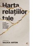 Harta relatiilor tale. O carte practica de analiza a conexiunilor tale vizibile si invizibile - Raluca Anton