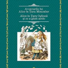 Aventurile lui Alice in Tara Minunilor. Alice in Tara Oglinzii - Lewis Carroll