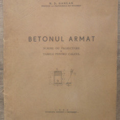 Betonul armat, norme de proiectare si tabele pentru calcul - M.D. Hangan/ 1945