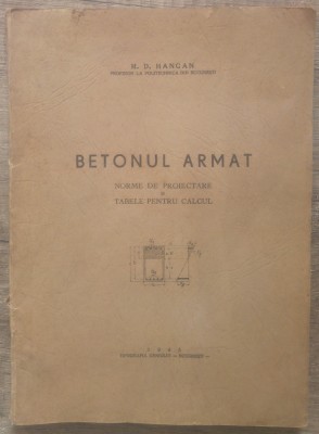 Betonul armat, norme de proiectare si tabele pentru calcul - M.D. Hangan/ 1945 foto