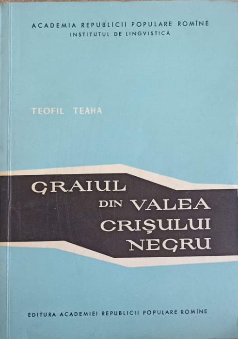 GRAIUL DIN VALEA CRISULUI NEGRU-TEOFIL TEAHA