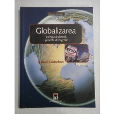 Globalizarea o singura planeta, proiecte divergente - Bernard GUILLOCHON