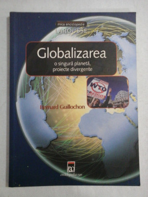 Globalizarea o singura planeta, proiecte divergente - Bernard GUILLOCHON foto