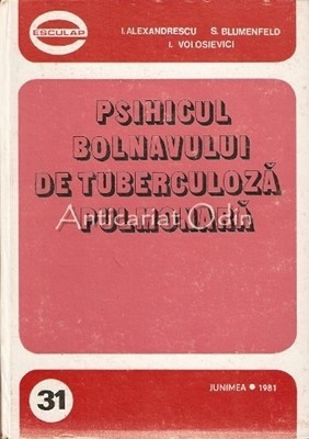 Psihicul Bolnavului De Tuberculoza Pulmonara - I. Alexandrescu, S. Blumenfeld