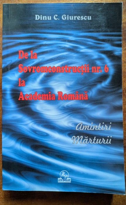 Dinu C. Giurescu, De la Sovromconstructii nr. 6 la Academia Romana. Amintiri
