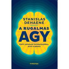A rugalmas agy - Mi&eacute;rt tanulunk hat&eacute;konyabban, mint a g&eacute;pek? - Stanislas Dehaene