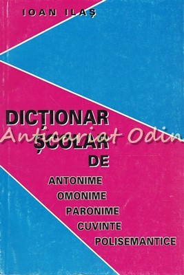 Dictionar Scolar De Antonime, Omonime, Paronime, Cuvinte Polisemantice foto