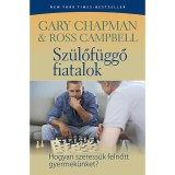 Sz&uuml;lőf&uuml;ggő fiatalok - Hogyan szeress&uuml;k felnőtt gyerek&uuml;nket? - Gary Chapman