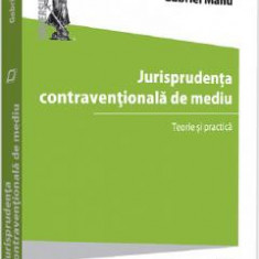 Jurisprudenta contraventionala de mediu. Teorie si practica - Gabriel Manu