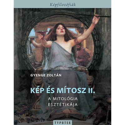 K&amp;eacute;p &amp;eacute;s m&amp;iacute;tosz II. - A mitol&amp;oacute;gia eszt&amp;eacute;tik&amp;aacute;ja - Gyenge Zolt&amp;aacute;n foto