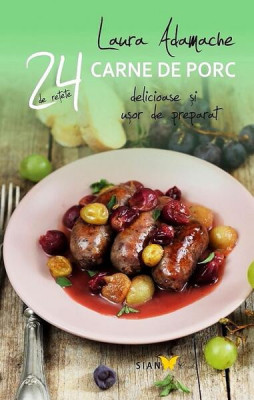 Re&amp;Aring;&amp;pound;ete cu carne de porc - Paperback - Laura Adamache - Sian Books foto