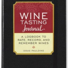 Wine Tasting Journal (Diary, Notebook): A Logbook to Rate, Record, and Remember Wines