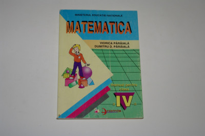 Matematica - Manual pentru clasa a IV - a - Viorica Paraiala - Dumitru Paraiala foto