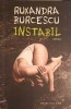 Instabil - Ruxandra Burcescu - Roman, Editura Humanitas, 2022, 227 pagini, Paperback