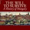 Will to Survive: A History of Hungary