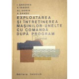 I. Gheghea - Exploatarea si intretinerea masinilor-unelte cu comanda dupa program (Editia: 1980)