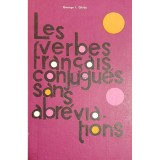 George I. Ghidu - Les verbes francais conjugues sans abreviations (Editia: 1972)