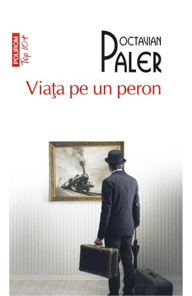 Viata Pe Un Peron Top 10+ Nr.218, Octavian Paler - Editura Polirom