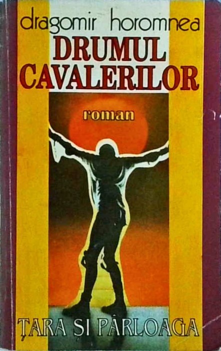 Dragomir Horomnea - Drumul cavalerilor, volumul 1: Tara si parloaga