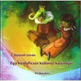 Egy kir&aacute;lyfics&uacute;r k&uuml;l&ouml;n&ouml;s kalandjai - Z. N&eacute;meth Istv&aacute;n