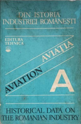 DIN ISTORIA INDUSTRIEI ROMANESTI. AVIATIA. EDITIA BILINGVA-C. GHEORGHIU, F. ZAGANESCU foto