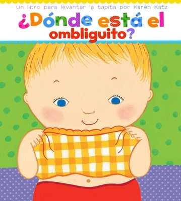 Donde Esta El Ombliguito? (Where Is Baby&amp;#039;s Belly Button?): Un Libro Para Levantar Ta Tapita Por Karen Katz (a Lift-The-Flap Story) foto