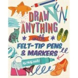 Draw Anything with Felt-Tip Pens &amp; Markers