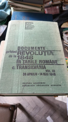 Documente privind Revolutia de la 1848 in Tarile Romane C. Transilvania vol III 30 aprilie - 14 mai 1848 foto