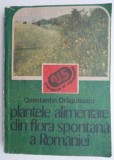 Plantele alimentare din flora spontana a Romaniei &ndash; Constantin Dragulescu