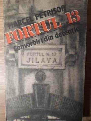 FORTUL 13. CONVORBIRI DIN DETENTIE-MARCEL PETRISOR-274372