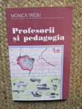 PROFESORII SI PEDAGOGIA , 2005 , MONICA TATOIU