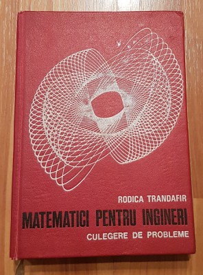 Matematici pentru ingineri. Culegere de probleme de Rodica Trandafir foto