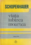 Schopenhauer - Viata, iubirea, moartea
