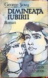 Dimineata Iubirii - George Sovu - Roman, Beletristica, 1986, Albatros, 272 pagini