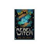 Rebel Witch: How to Carve Your Own Witchy Path