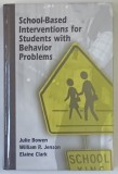 SCHOOLD BASED INTERVENTIONS FOR STUDENTS WITH BEHAVIOR PROBLEMS by JULIE BOWEN ... ELAINE CLARK , 2004
