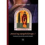 "Mutasd meg sz&eacute;ps&eacute;gednek f&ouml;ns&eacute;g&eacute;t..." - Tanulm&aacute;nyok a kereszt&eacute;ny Kelet spiritu&aacute;lis &ouml;r&ouml;ks&eacute;g&eacute;ből - Nagymih&aacute;lyi G&eacute;za