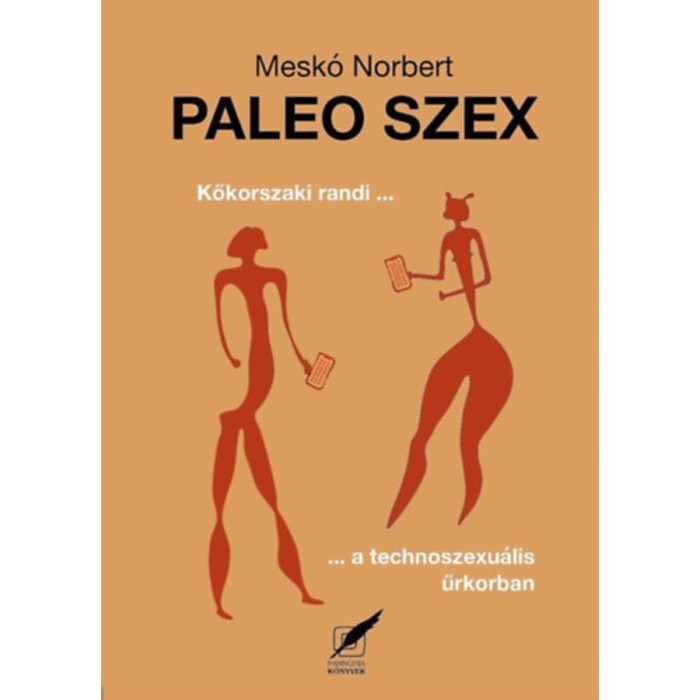 Paleo szex - Kőkorszaki randi a technoszexu&aacute;lis űrkorban - Mesk&oacute; Norbert