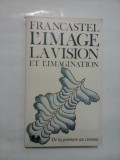 Cumpara ieftin L&#039;IMAGE LA VISION ET L&#039;IMAGINATION - DE LA PEINTURE AU CINEMA - FRANCASTEL