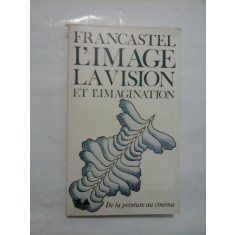 L&#039;IMAGE LA VISION ET L&#039;IMAGINATION - DE LA PEINTURE AU CINEMA - FRANCASTEL