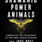 Shamanic Power Animals: Embracing the Teachings of Our Non-Human Friends