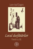 Locul desfătărilor. Povestiri cu t&acirc;lc - Paperback brosat - Leon-Iosif Grapini - Școala Ardeleană