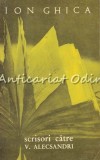 Scrisori către V. Alecsandri - Ion Ghica, Editura Pentru Literatură, 1967, 383 pagini, Studii Literare