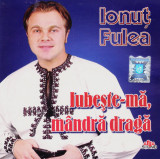 CD Populara: Ionuț Fulea &ndash; Iubește-mă, m&acirc;ndră dragă ( original, ca nou )