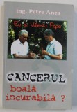 CANCERUL , BOALA INCURABILA ? - EU SI VALERIU POPA de PETRE ANCA , 2001 * BLOCUL DE FILE ESTE USOR INDOIT