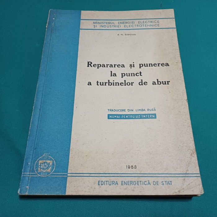 REPARAREA ȘI PUNEREA LA PUNCT A TURBINELOR DE ABUR / A.N. SVERCICIOV / 1953 *26
