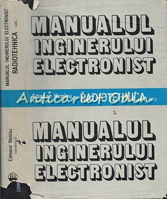 Manualul Inginerului Electronist. Radiotehnica I - Edmond Nicolau foto