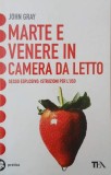 Marte e Venere in camera da letto. Sesso esplosivo: istruzioni per l'uso - John Gray