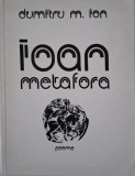 Ioan Metafora - Dumitru M. Ion - Poezii - Carte Noua/Anticariat