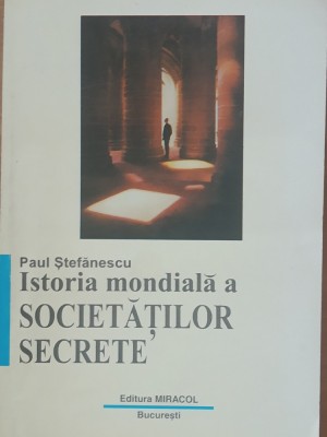 PAUL STEFANESCU - ISTORIA MONDIALA A SOCIETATILOR SECRETE foto